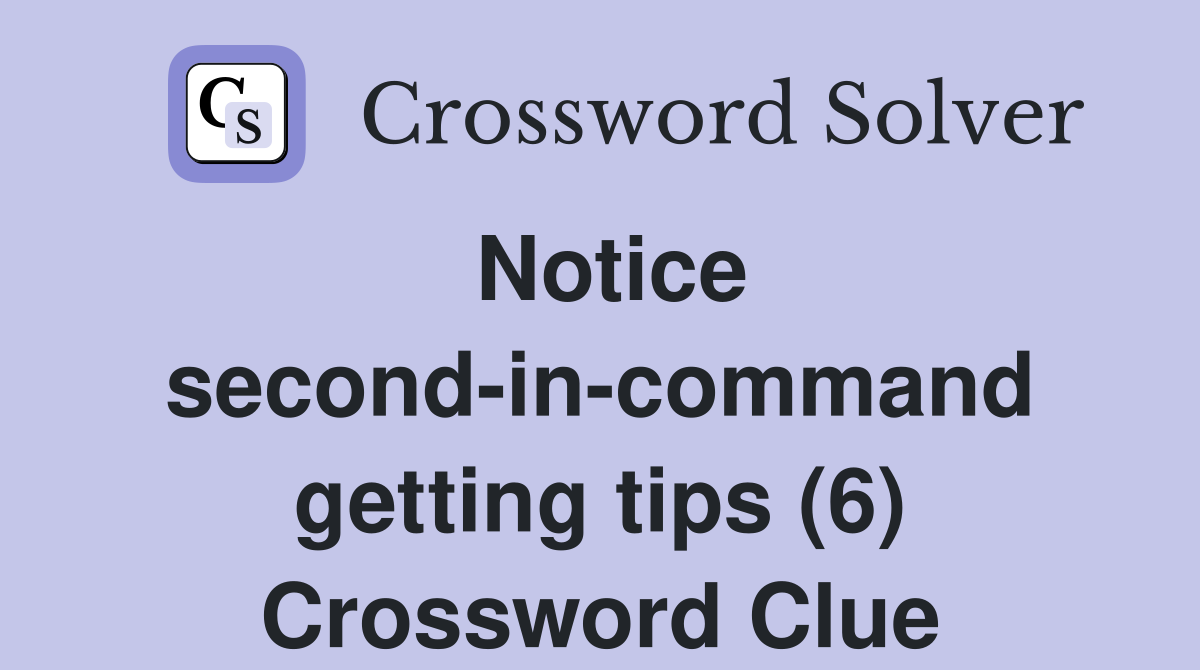 Notice second-in-command getting tips (6) Crossword Clue