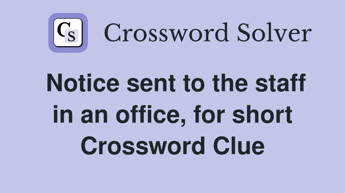 Notice sent to the staff in an office, for short Crossword Clue