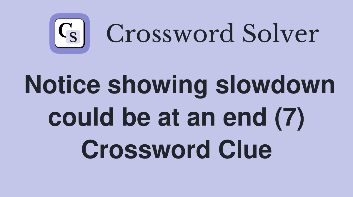 Notice showing slowdown could be at an end (7) Crossword Clue