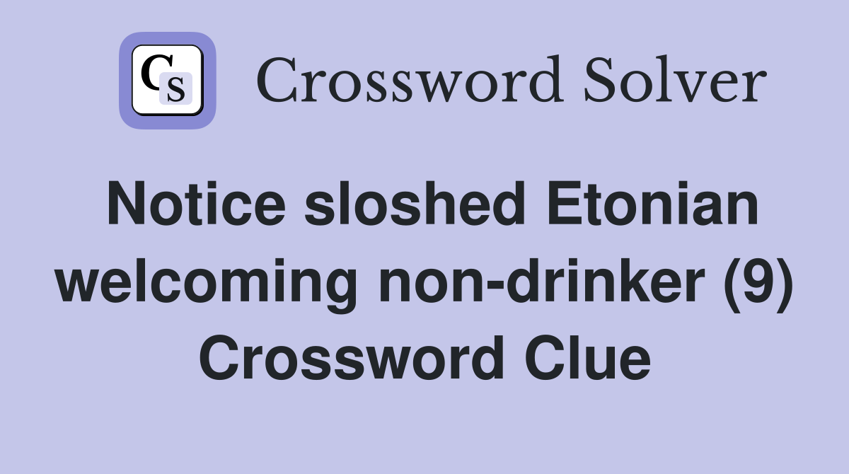 Notice sloshed Etonian welcoming non-drinker (9) Crossword Clue
