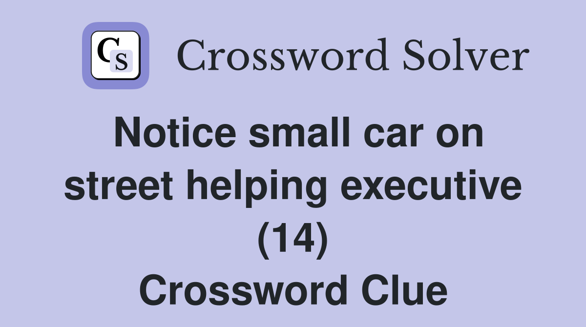 Notice small car on street helping executive (14) Crossword Clue