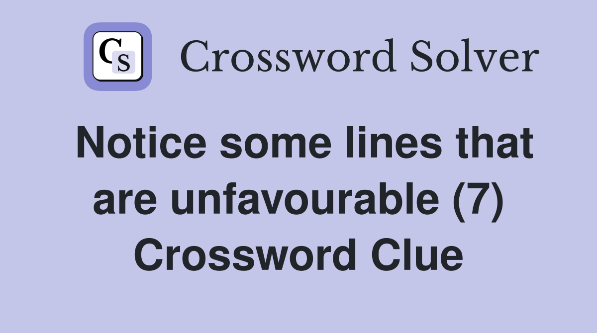 Notice some lines that are unfavourable (7) Crossword Clue