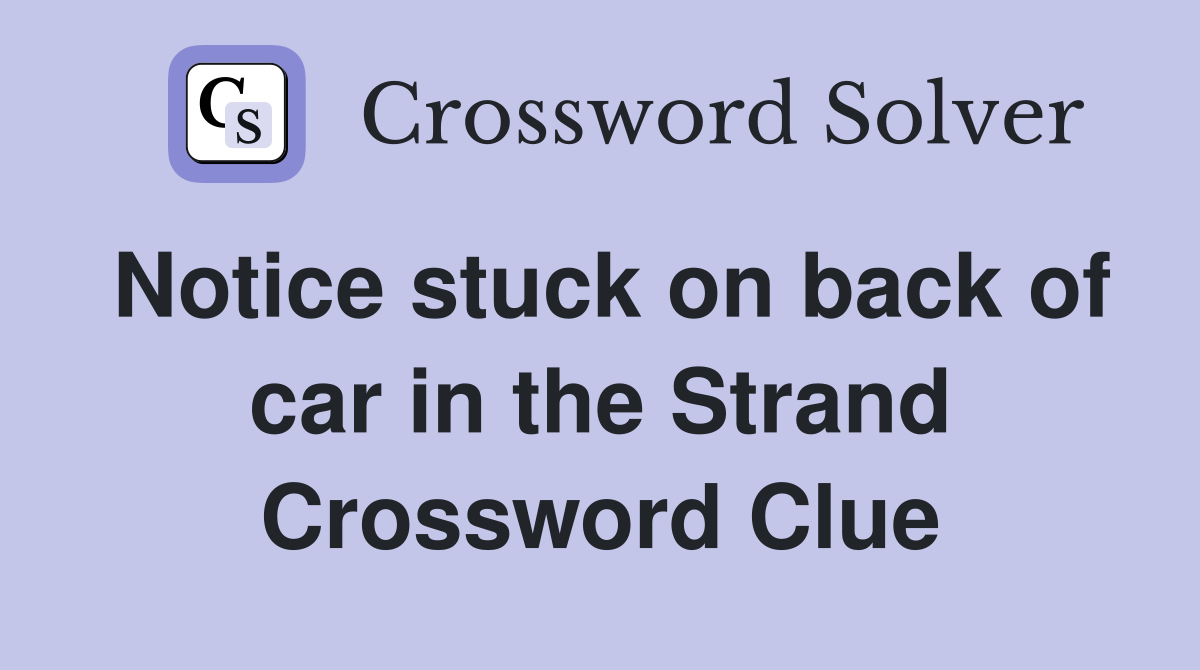 Notice stuck on back of car in the Strand Crossword Clue