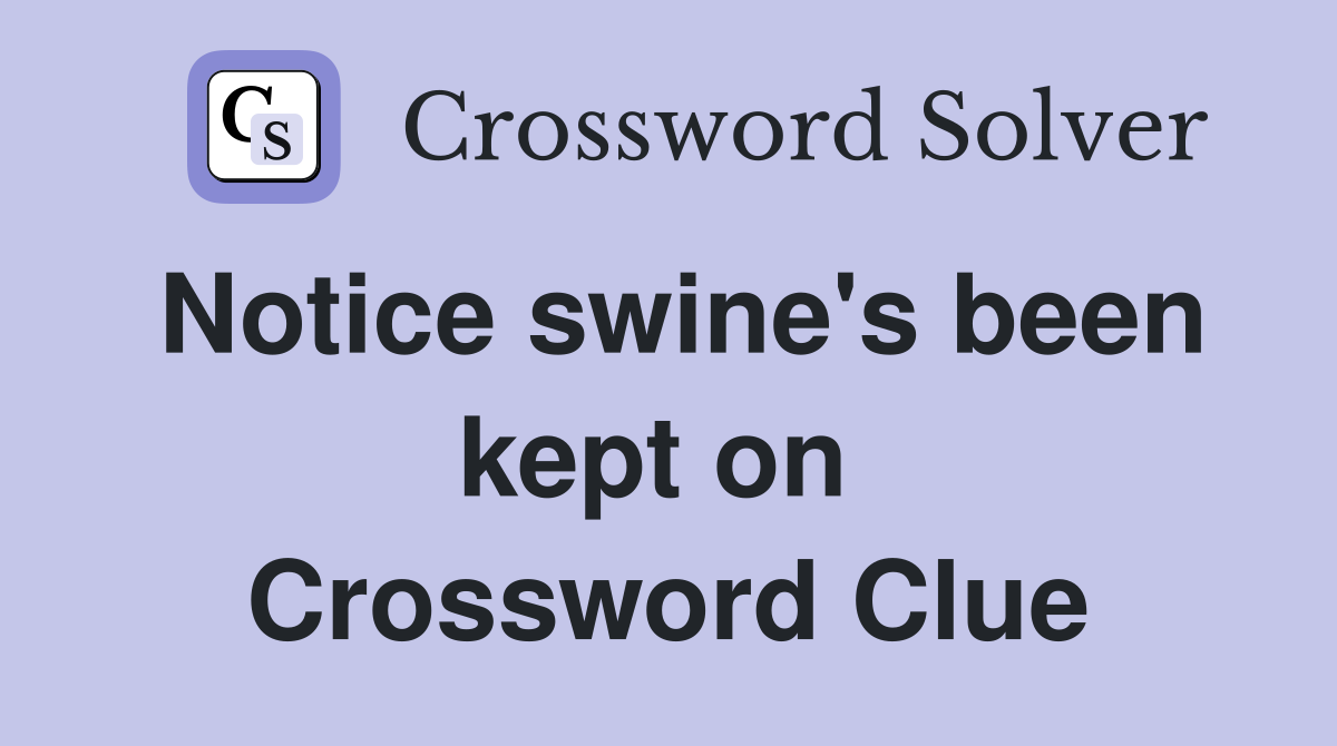Notice swine's been kept on  Crossword Clue