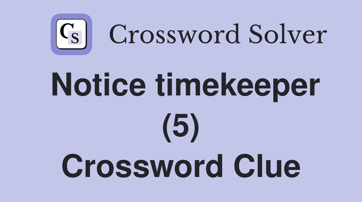 Notice timekeeper (5) Crossword Clue