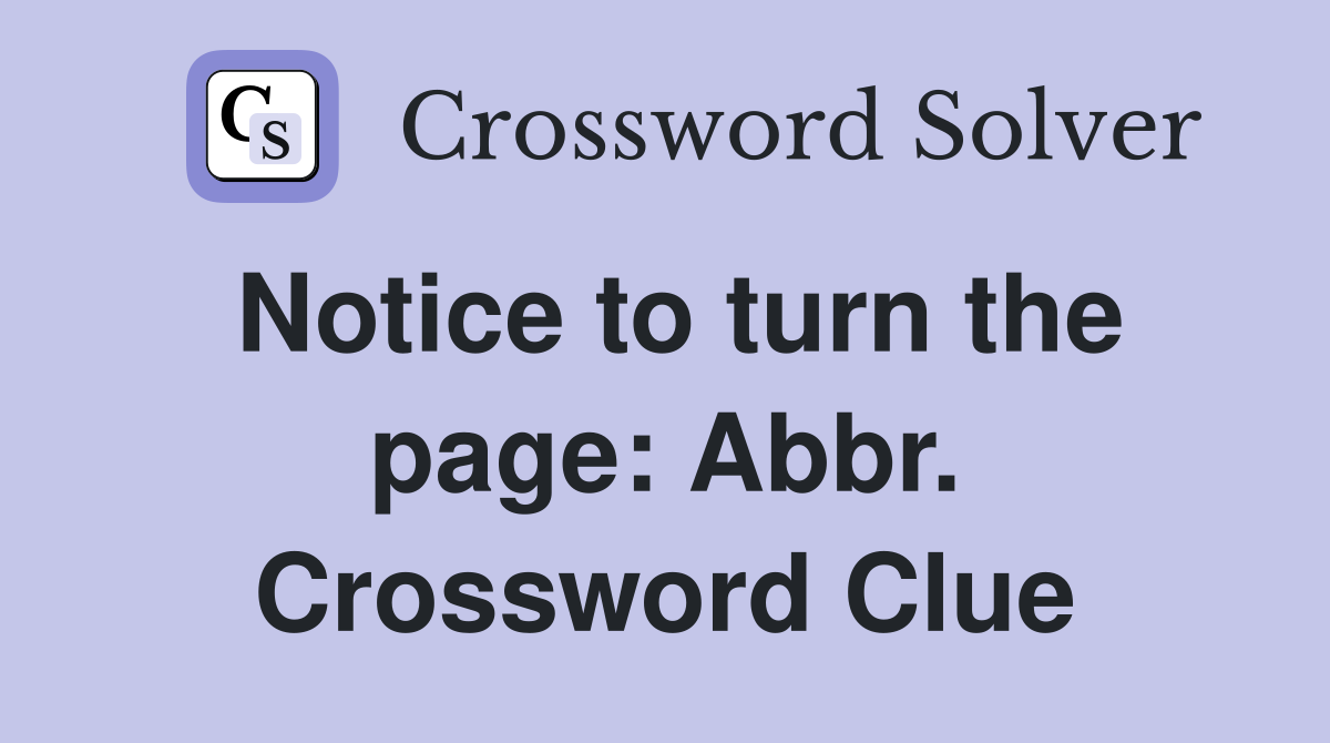 Notice to turn the page: Abbr. Crossword Clue
