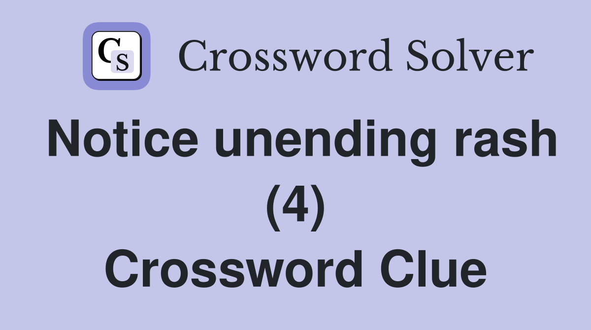 Notice unending rash (4) Crossword Clue