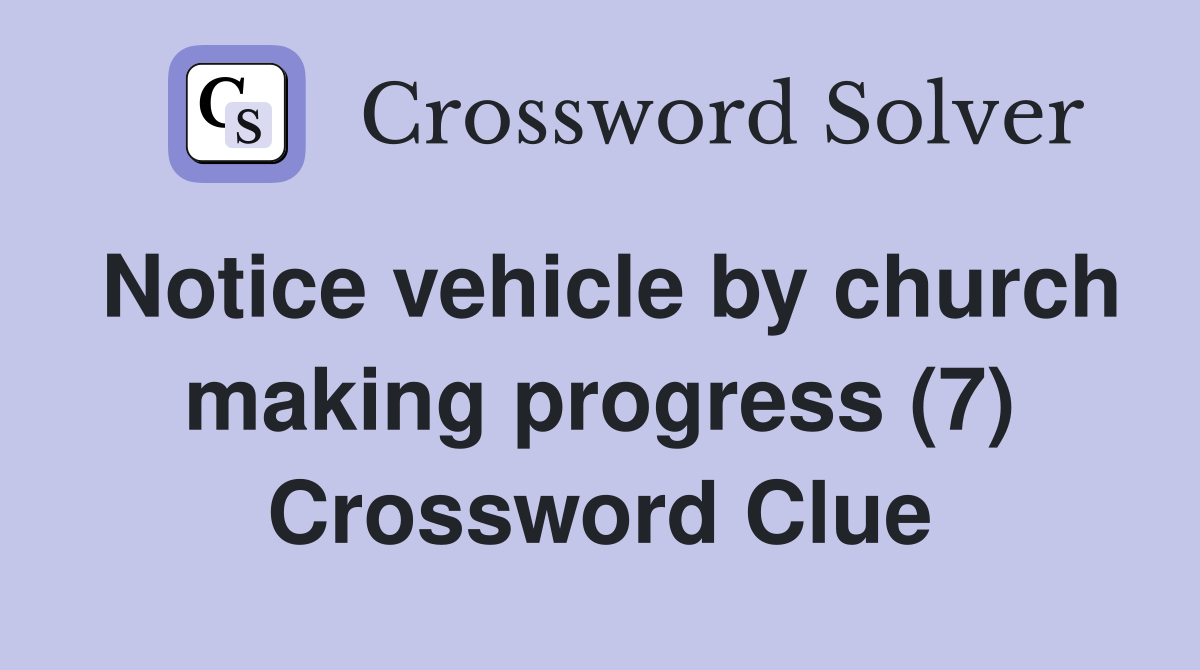 Notice vehicle by church making progress (7) Crossword Clue