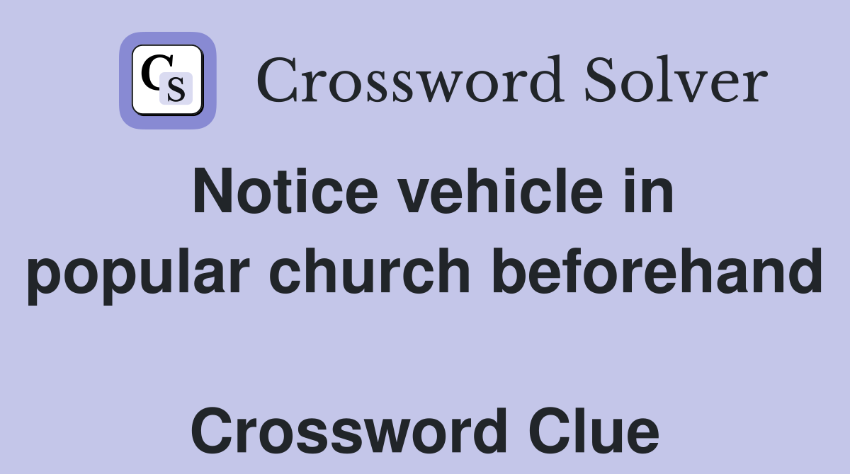 Notice vehicle in popular church beforehand  Crossword Clue