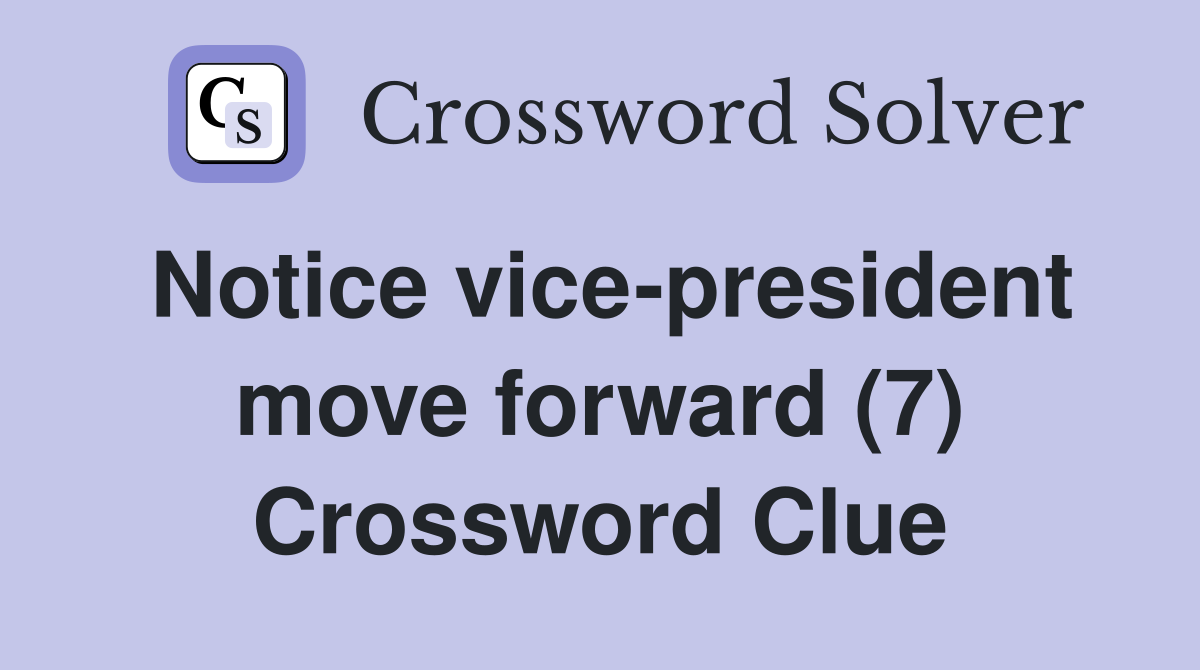 Notice vice-president move forward (7) Crossword Clue