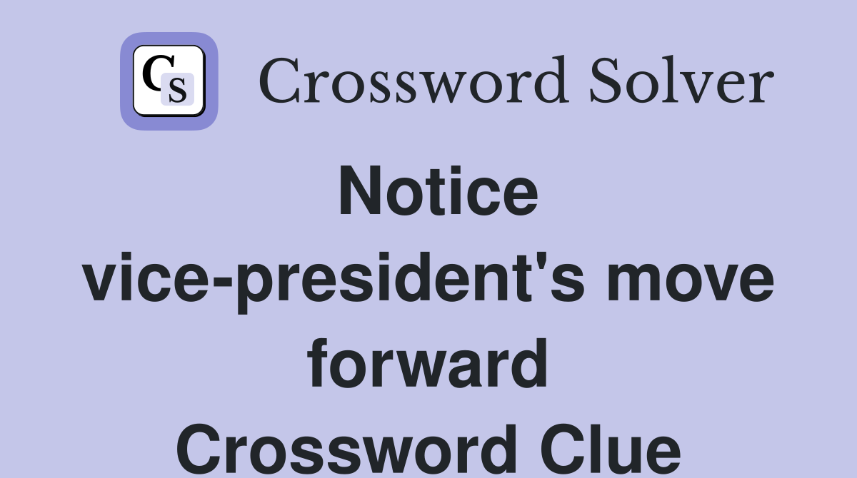 Notice vice-president's move forward Crossword Clue