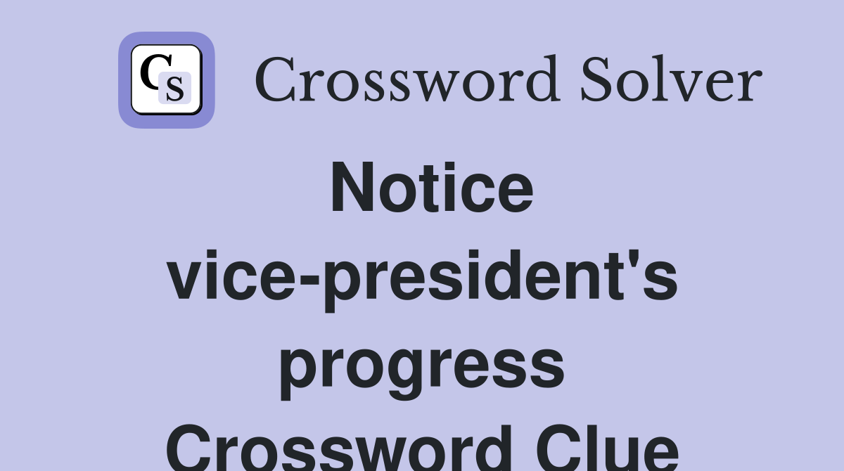 Notice vice-president's progress Crossword Clue
