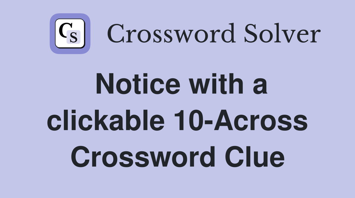 Notice with a clickable 10-Across Crossword Clue