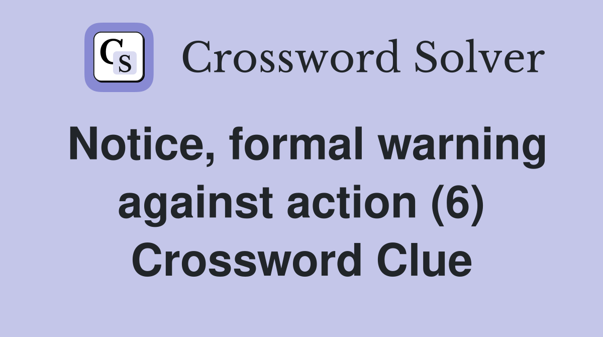 Notice, formal warning against action (6) Crossword Clue