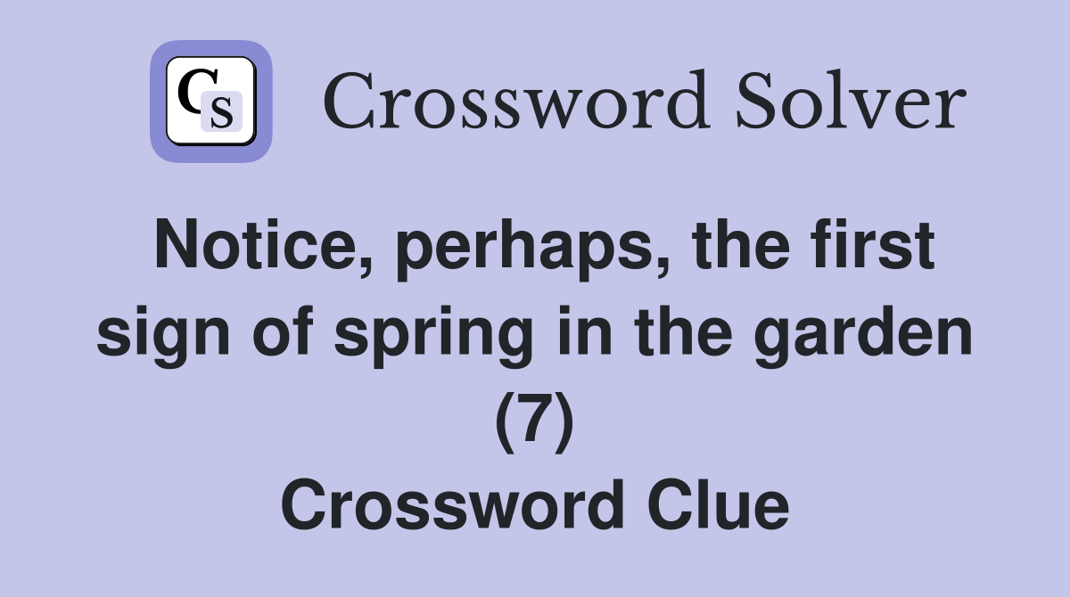 Notice, perhaps, the first sign of spring in the garden (7) Crossword Clue