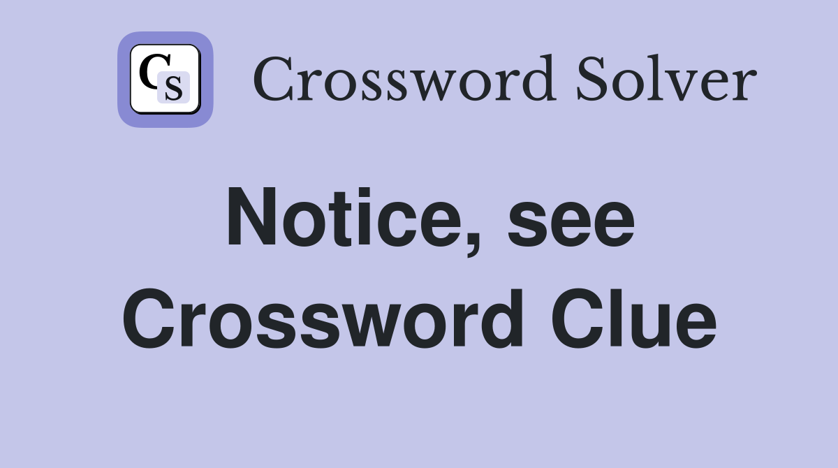 Notice, see Crossword Clue