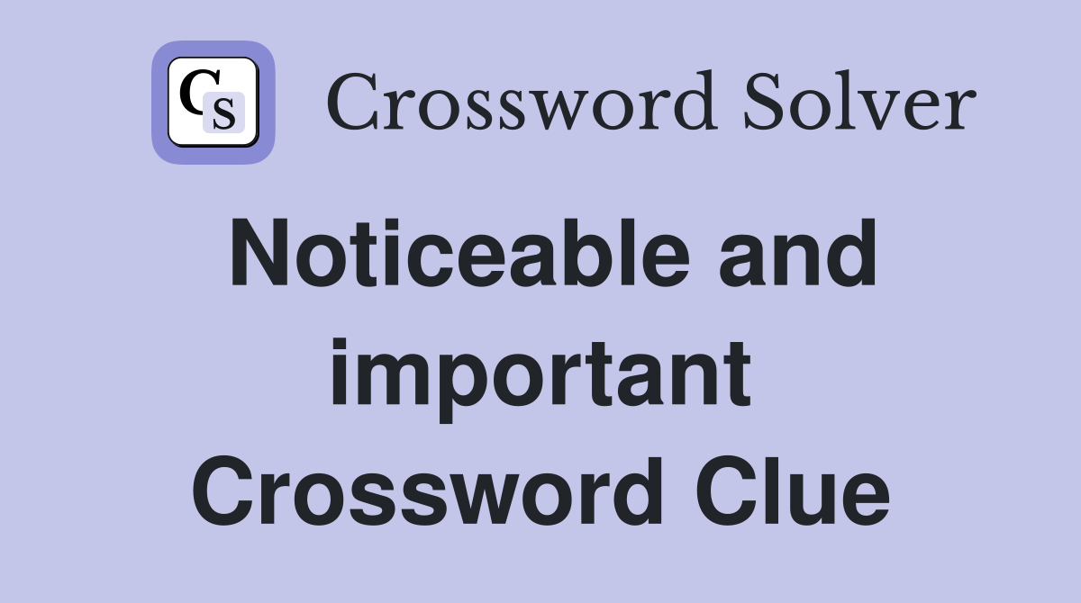 Noticeable and important Crossword Clue