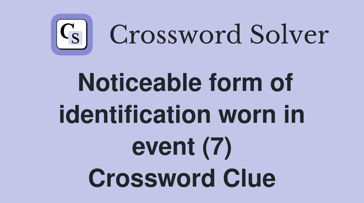 Noticeable form of identification worn in event (7) Crossword Clue