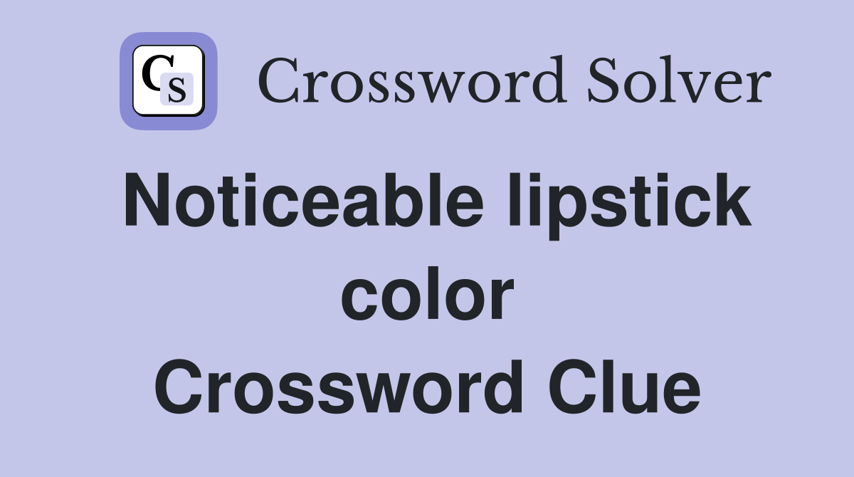 Noticeable lipstick color Crossword Clue
