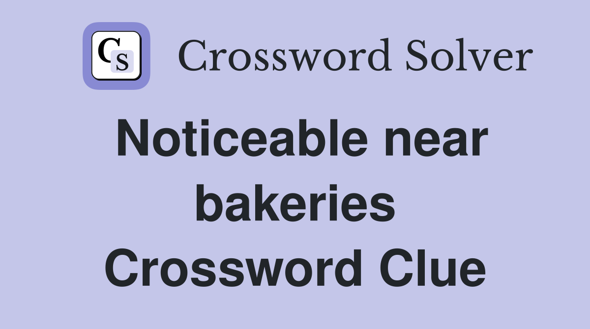 Noticeable near bakeries Crossword Clue