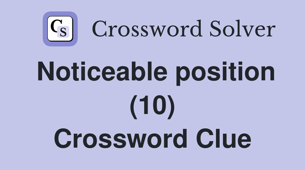 Noticeable position (10) Crossword Clue