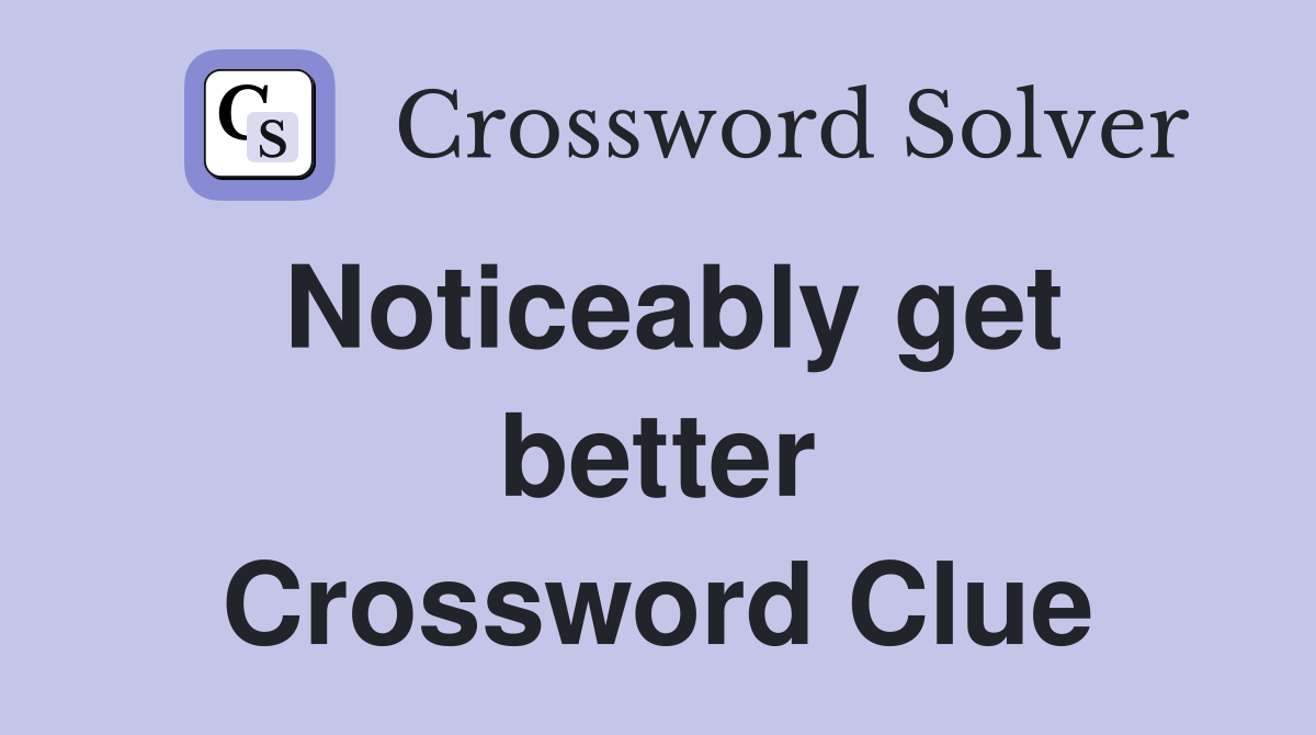 Noticeably get better Crossword Clue