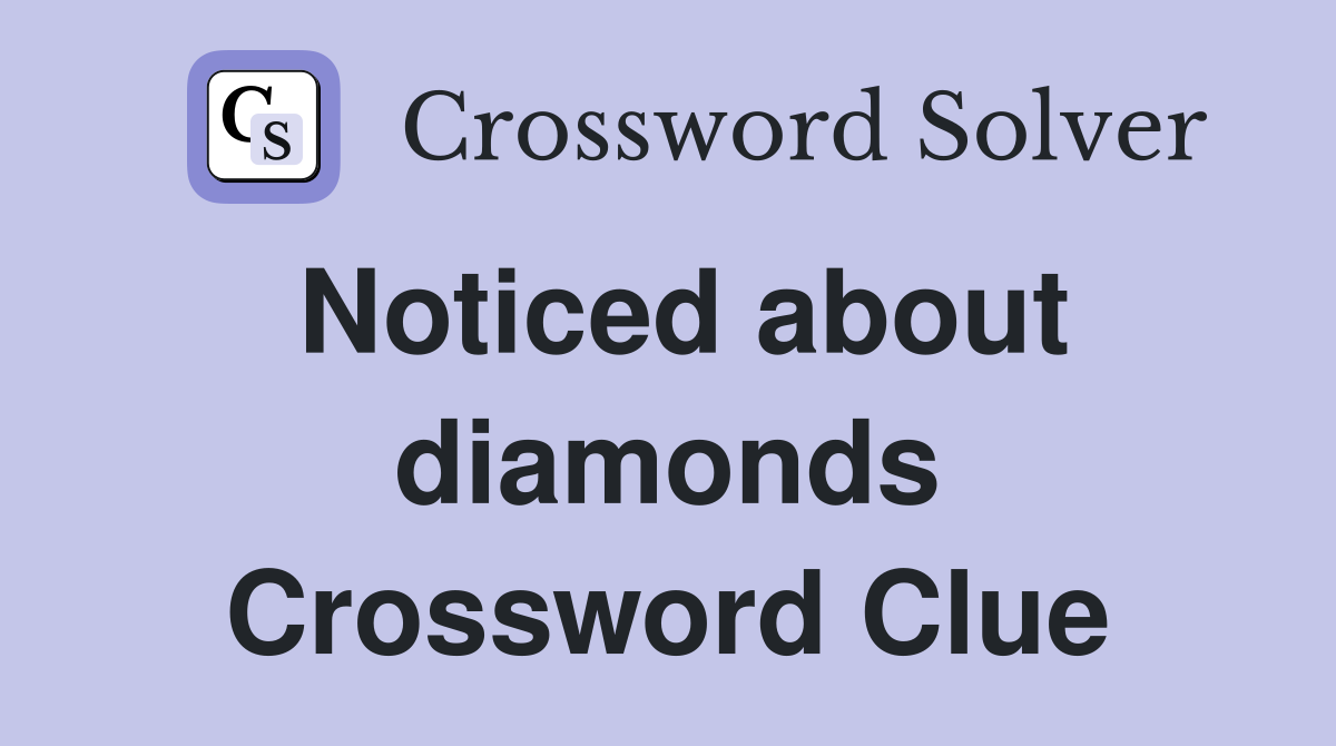 Noticed about diamonds Crossword Clue