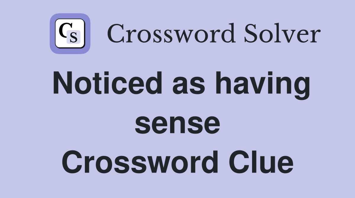 Noticed as having sense Crossword Clue