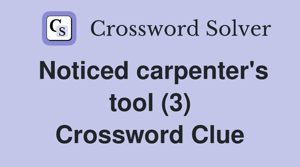 Noticed carpenter's tool (3) Crossword Clue