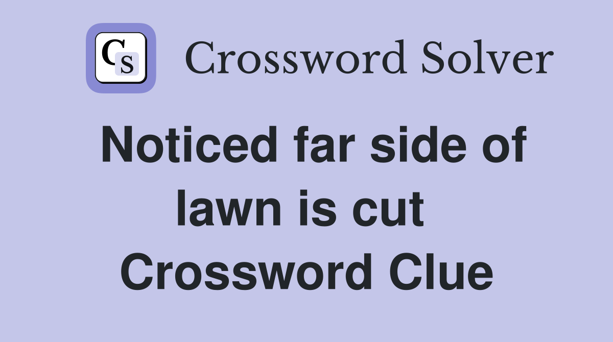 Noticed far side of lawn is cut  Crossword Clue