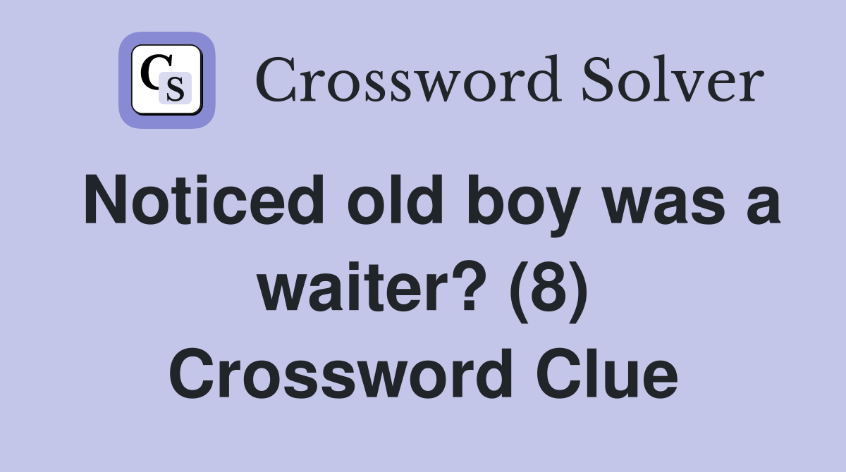 Noticed old boy was a waiter? (8) Crossword Clue