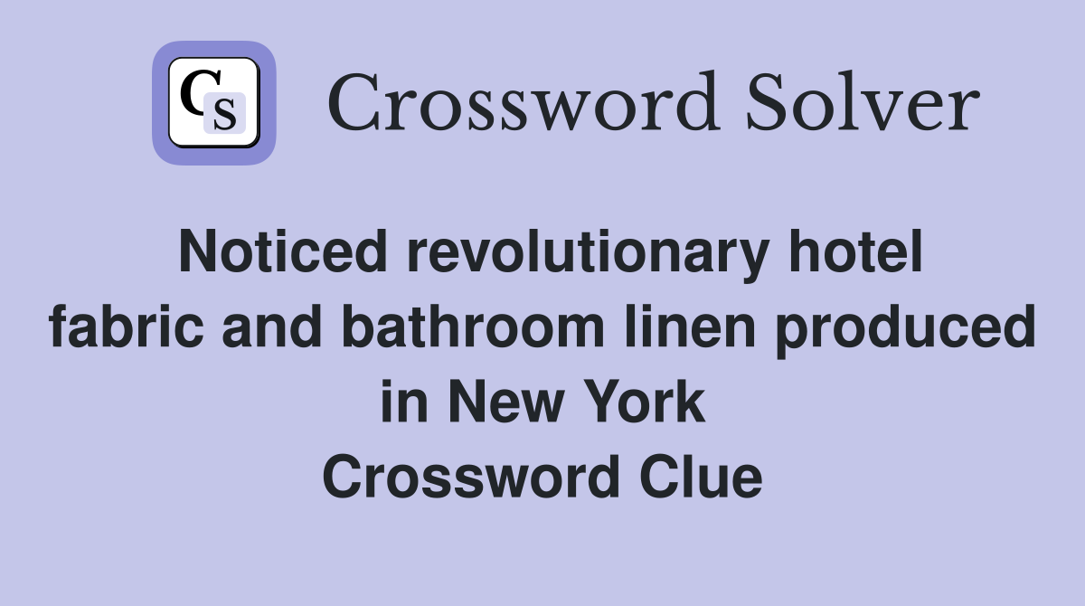 Noticed revolutionary hotel fabric and bathroom linen produced in New York Crossword Clue