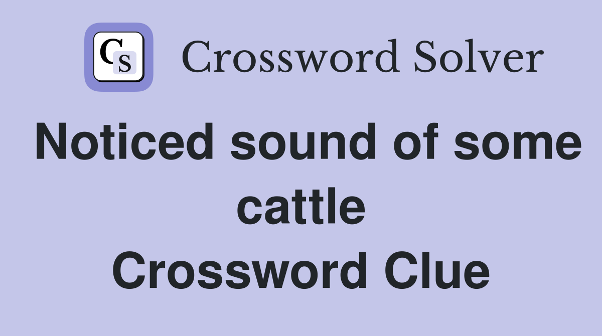 Noticed sound of some cattle Crossword Clue