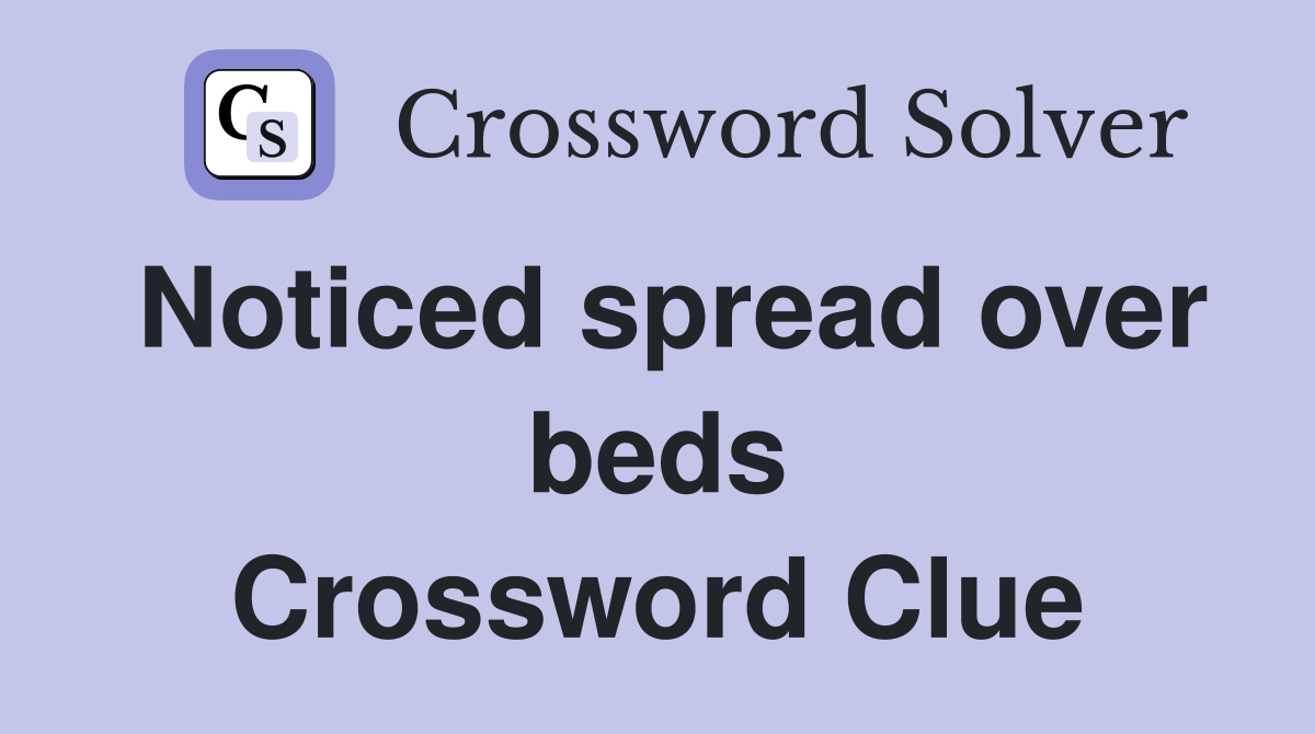 Noticed spread over beds Crossword Clue
