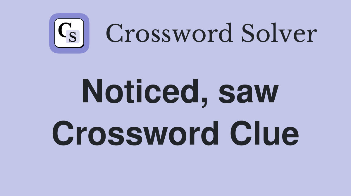 Noticed, saw Crossword Clue