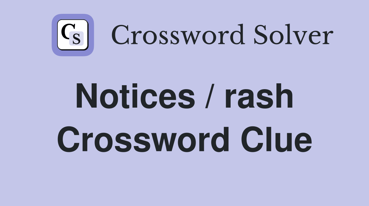 Notices / rash  Crossword Clue