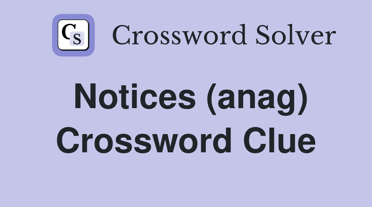 Notices (anag) Crossword Clue