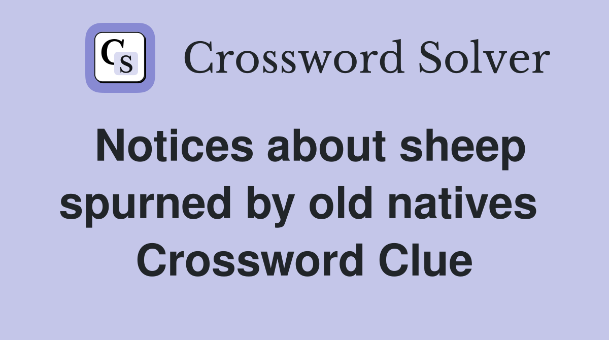 Notices about sheep spurned by old natives  Crossword Clue