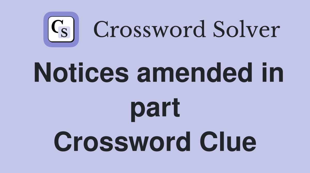 Notices amended in part Crossword Clue