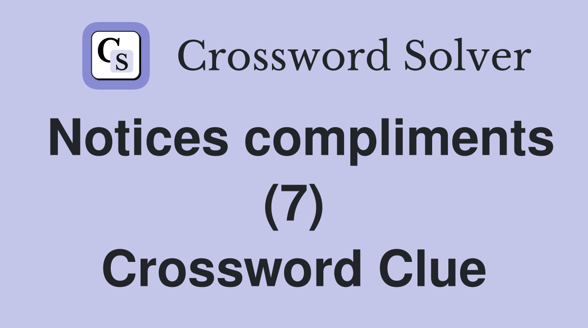 Notices compliments (7) Crossword Clue