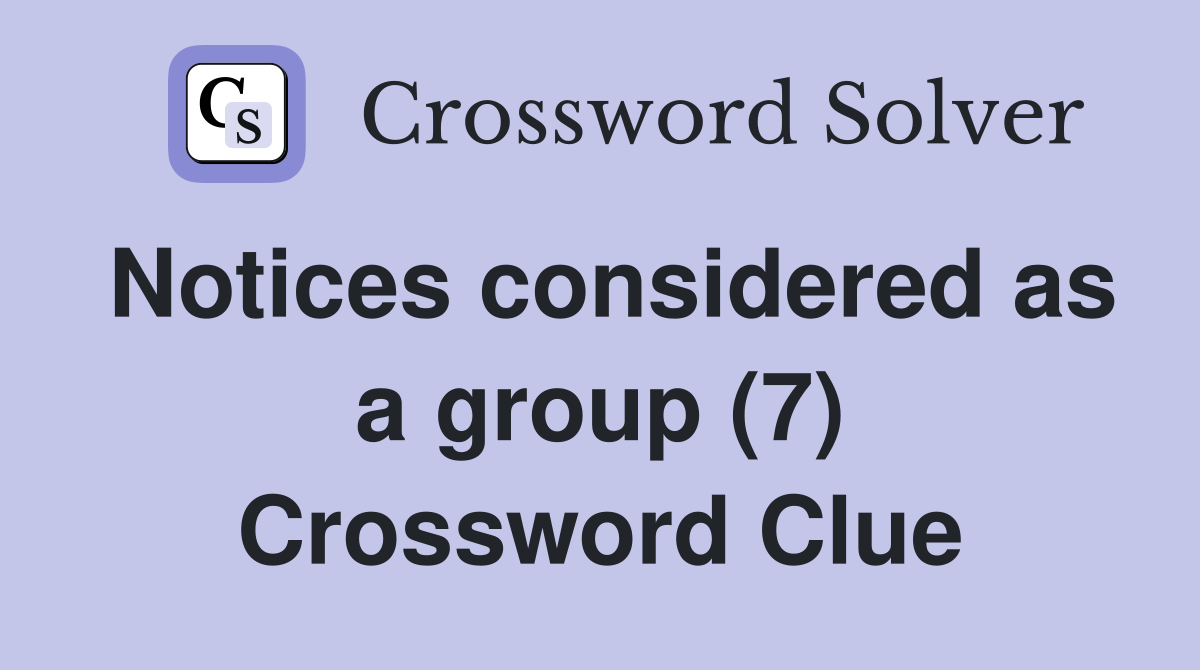 Notices considered as a group (7) Crossword Clue