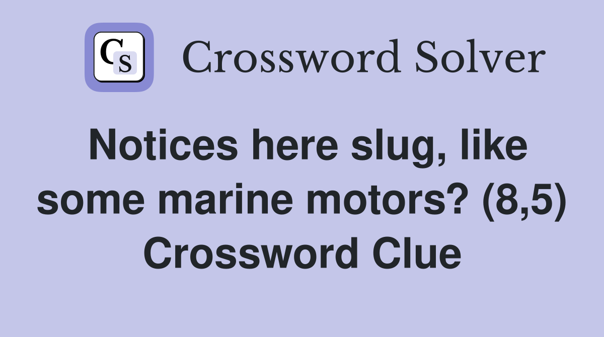 Notices here slug, like some marine motors? (8,5) Crossword Clue