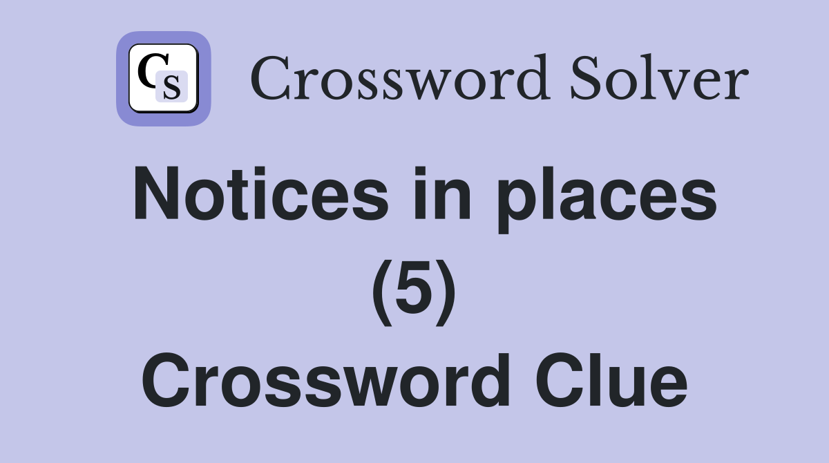 Notices in places (5) Crossword Clue