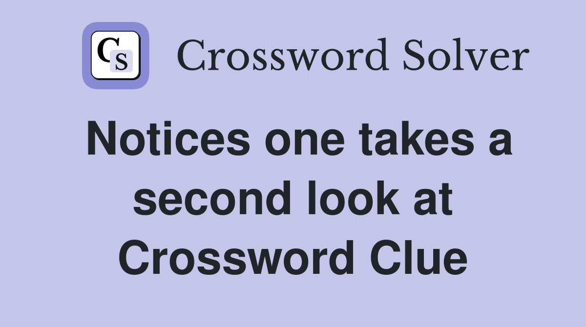 Notices one takes a second look at Crossword Clue