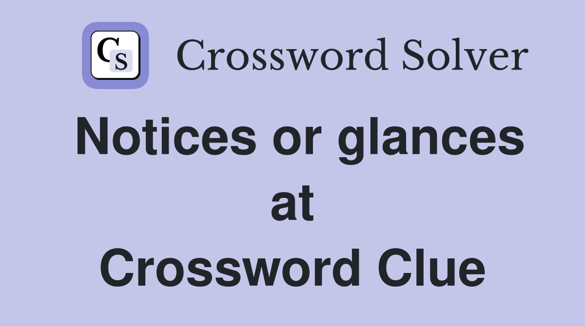 Notices or glances at Crossword Clue