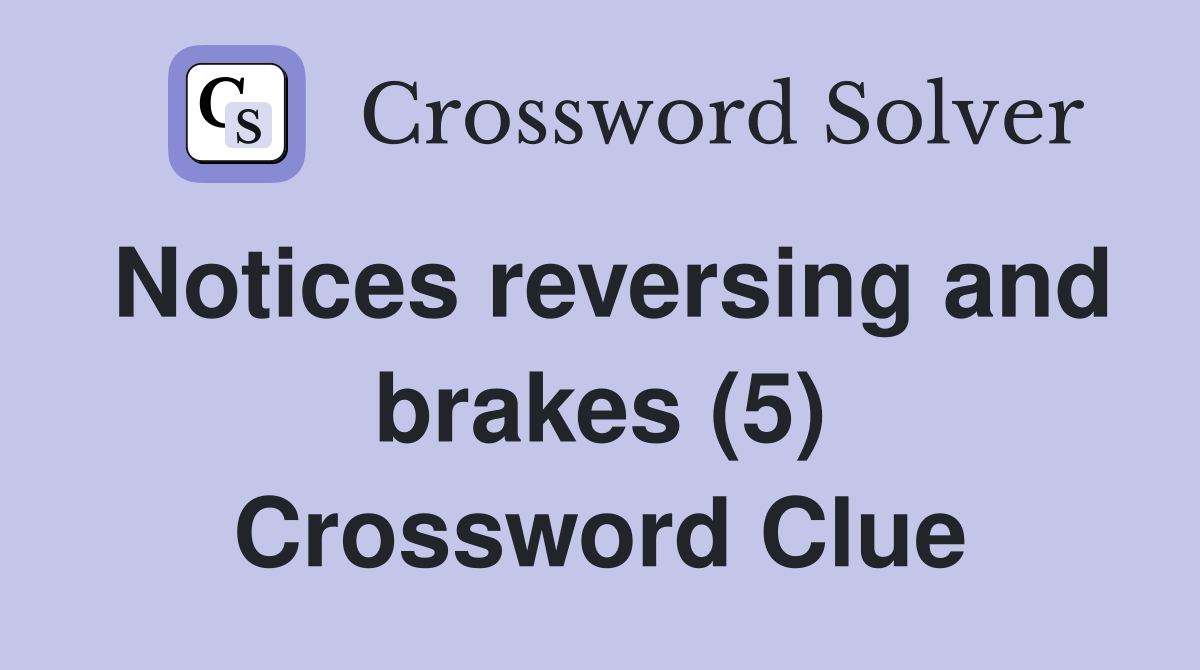 Notices reversing and brakes (5) Crossword Clue