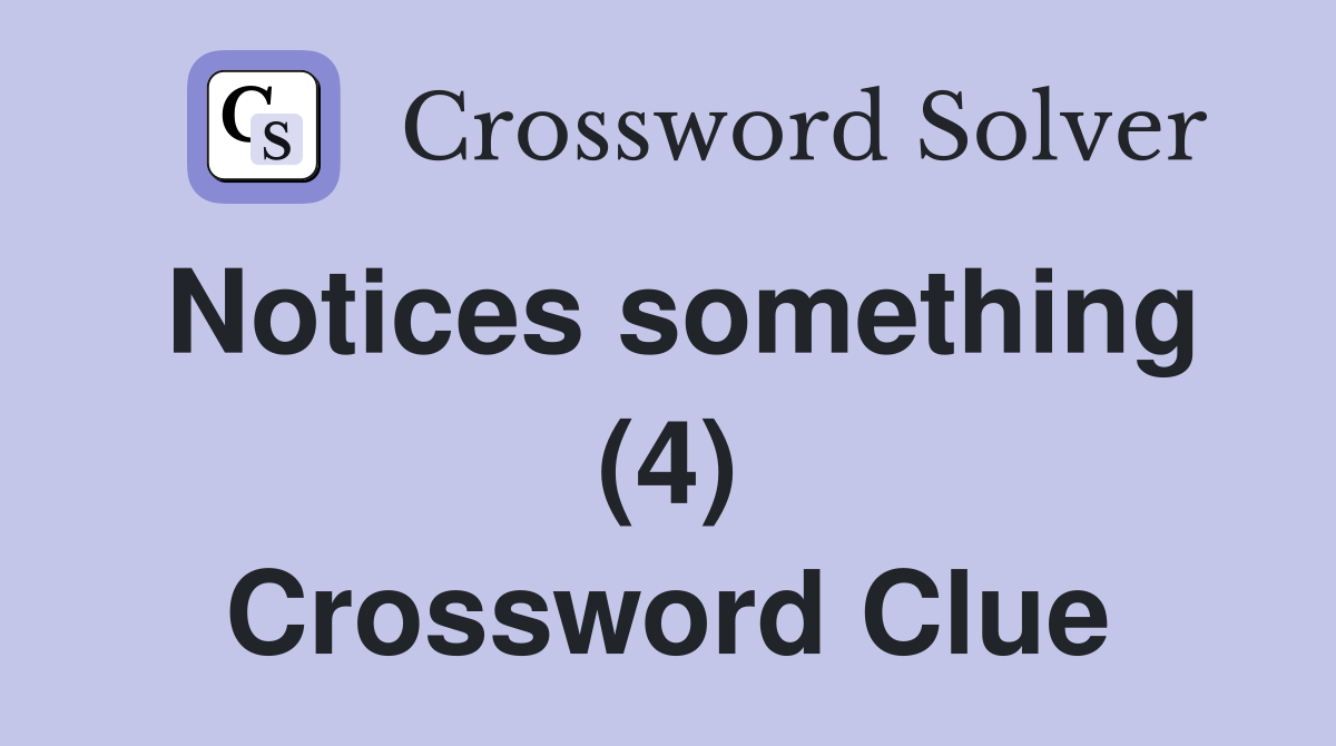 Notices something (4) Crossword Clue
