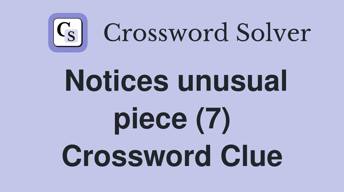 Notices unusual piece (7) Crossword Clue