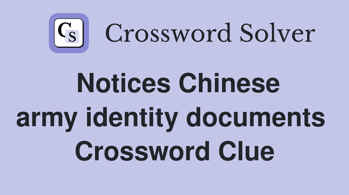 Notices Chinese army identity documents  Crossword Clue