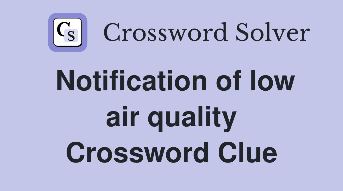Notification of low air quality Crossword Clue
